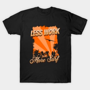 Less work, more surf T-Shirt